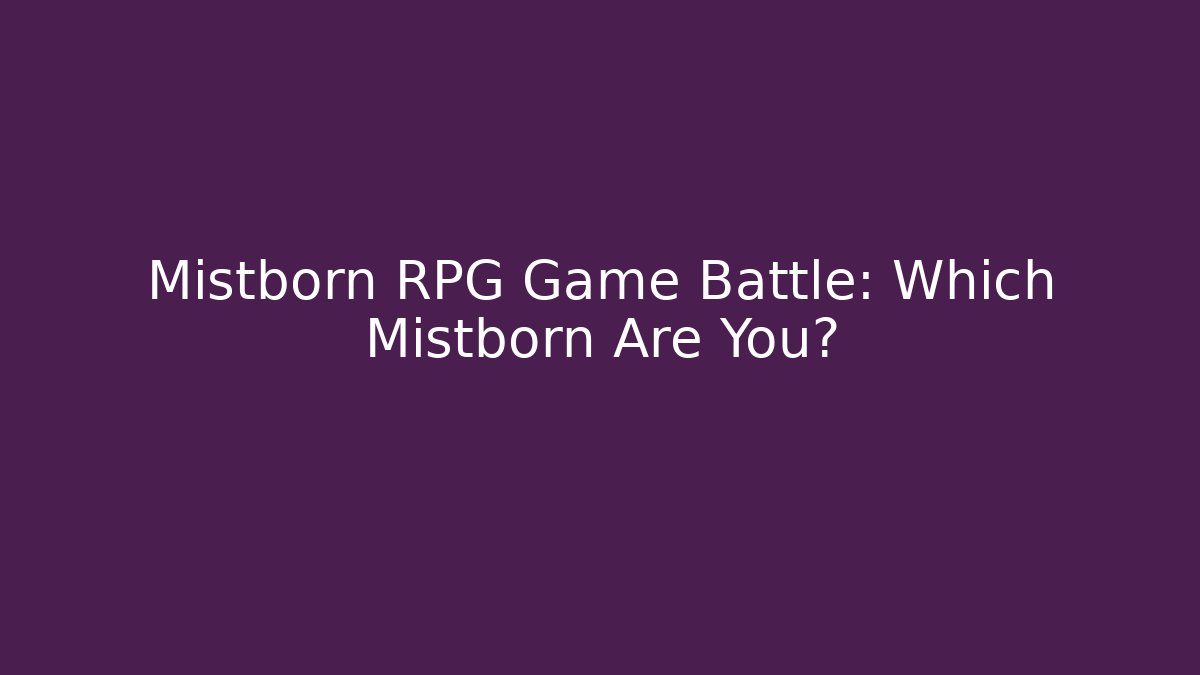 Mistborn RPG Game Battle: Which Mistborn Are You?