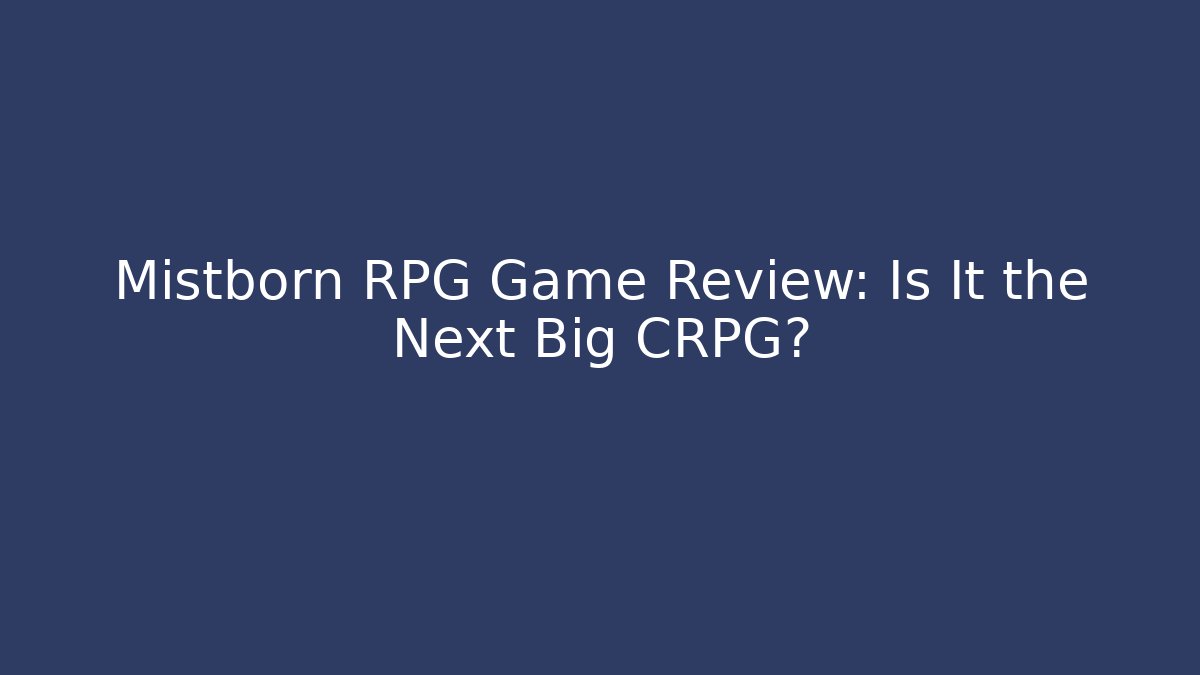 Mistborn RPG Game Review: Is It the Next Big CRPG? - The Family Holidays