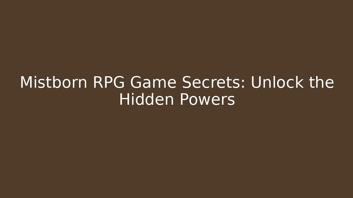 Mistborn RPG Game Secrets: Unlock the Hidden Powers