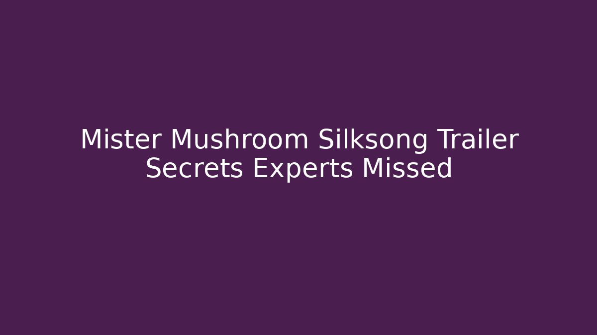 Mister Mushroom Silksong Trailer Secrets Experts Missed