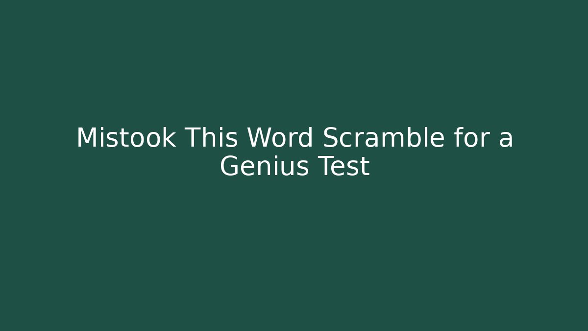 Mistook This Word Scramble for a Genius Test