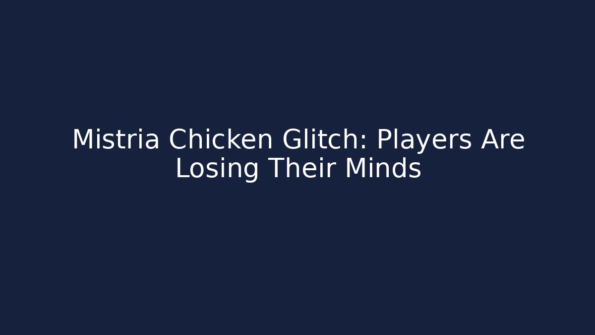 Mistria Chicken Glitch: Players Are Losing Their Minds - The Family Holidays