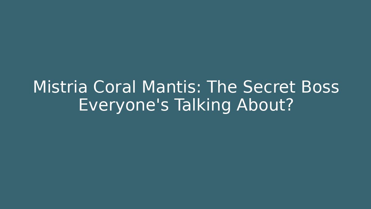 Mistria Coral Mantis: The Secret Boss Everyone's Talking About?