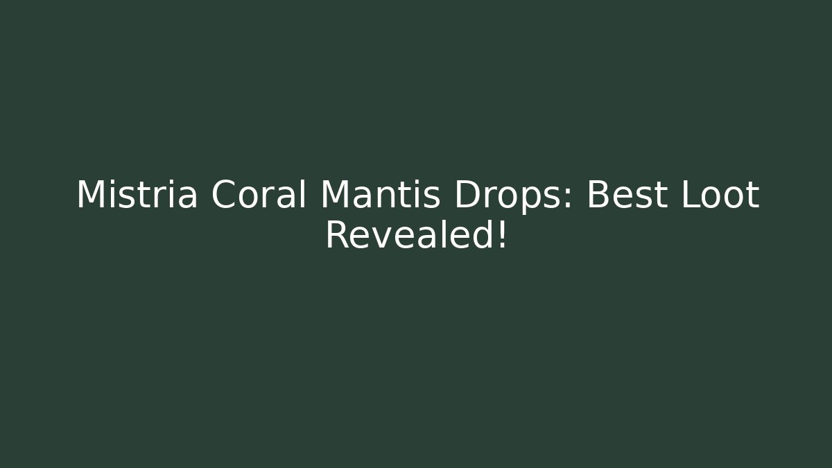 Mistria Coral Mantis Drops: Best Loot Revealed!