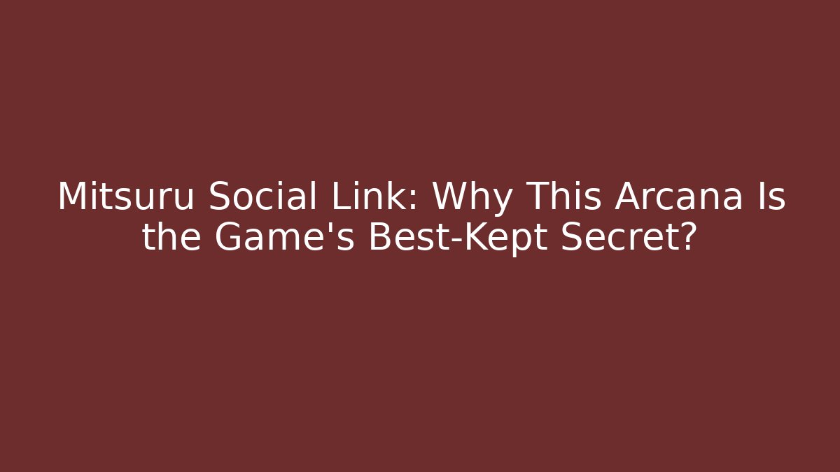 Mitsuru Social Link: Why This Arcana Is the Game's Best-Kept Secret?