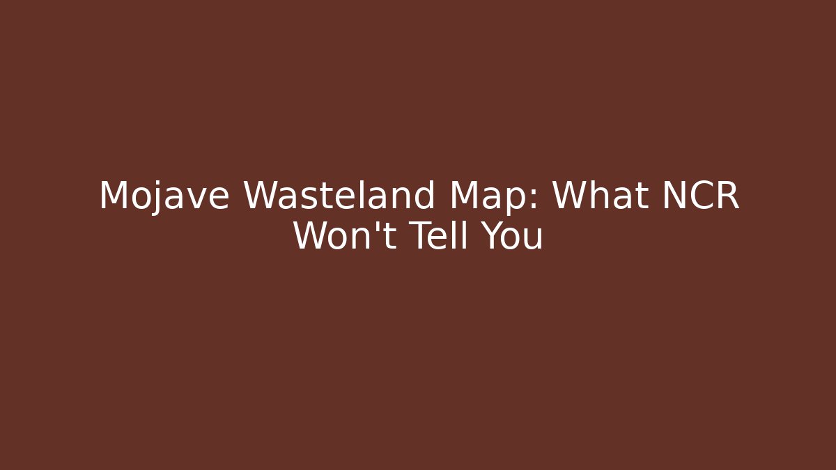 Mojave Wasteland Map: What NCR Won't Tell You - The Family Holidays