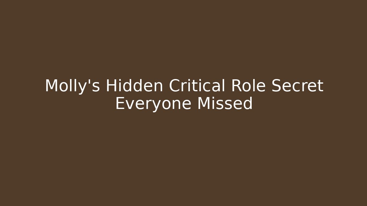 Molly's Hidden Critical Role Secret Everyone Missed