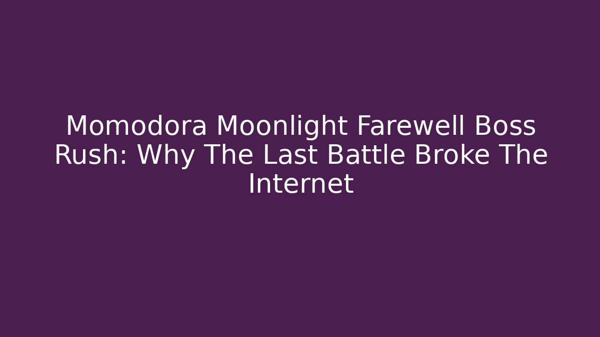 Momodora Moonlight Farewell Boss Rush: Why The Last Battle Broke The Internet