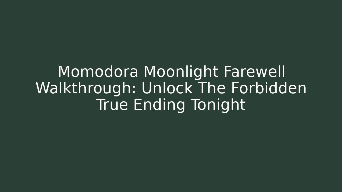 Momodora Moonlight Farewell Walkthrough: Unlock The Forbidden True Ending Tonight