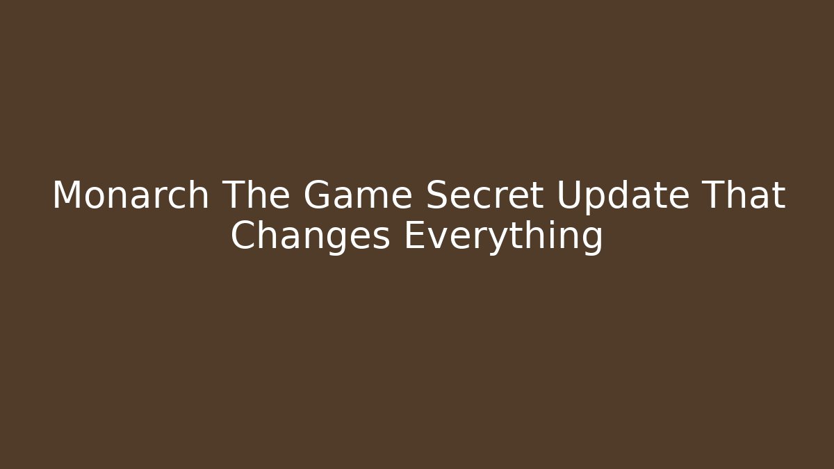 Monarch The Game Secret Update That Changes Everything