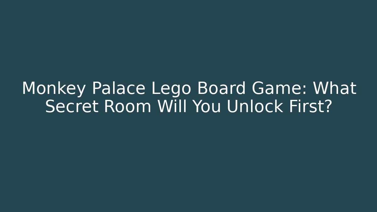 Monkey Palace Lego Board Game: What Secret Room Will You Unlock First?