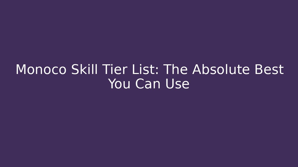 Monoco Skill Tier List: The Absolute Best You Can Use