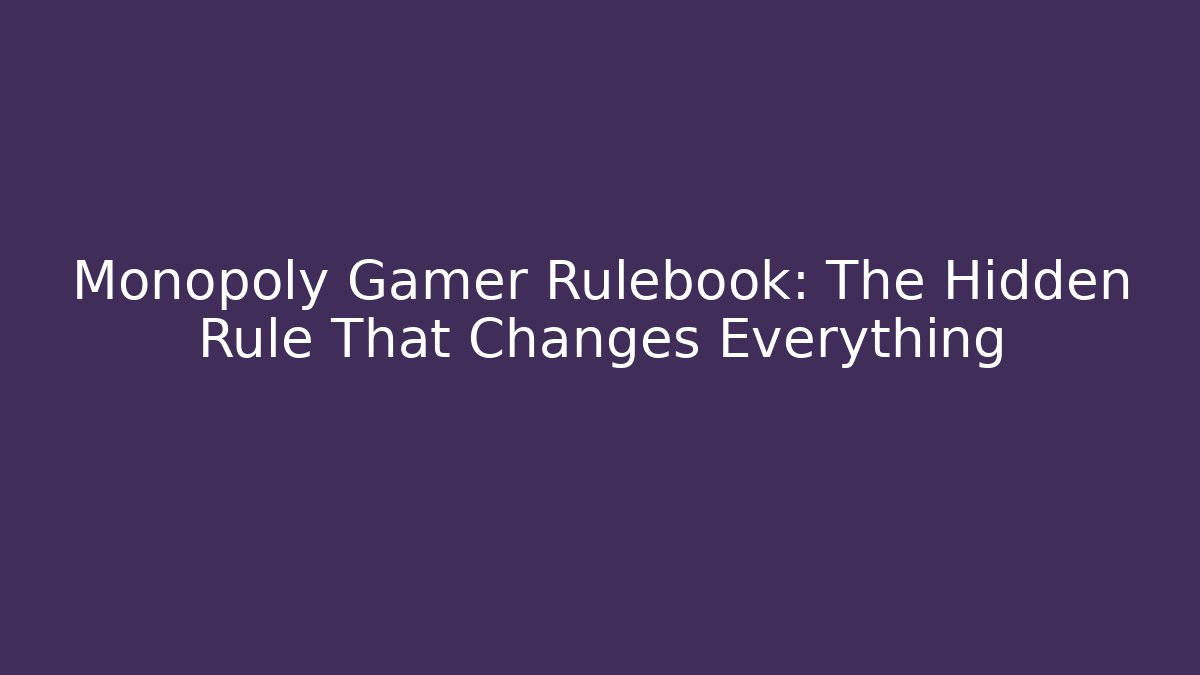 Monopoly Gamer Rulebook: The Hidden Rule That Changes Everything