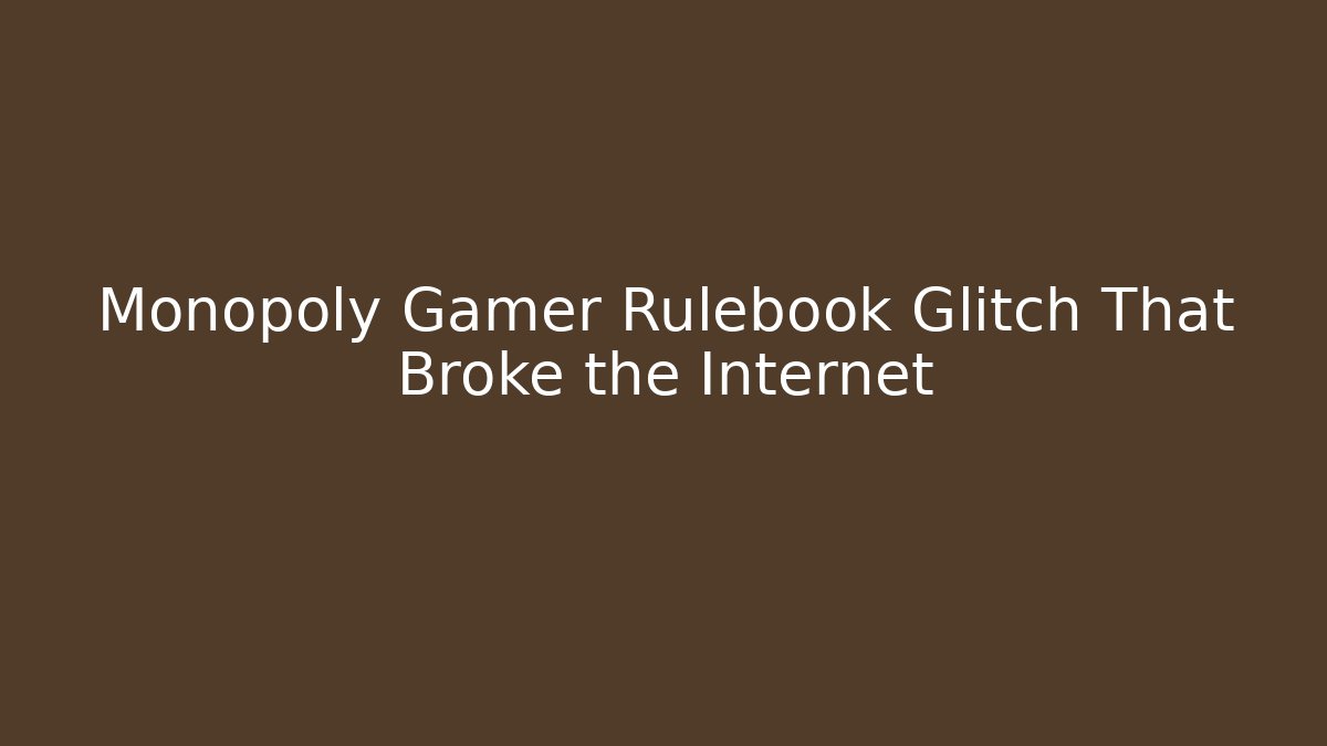 Monopoly Gamer Rulebook Glitch That Broke the Internet