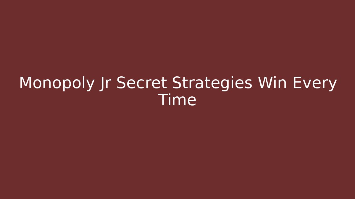 Monopoly Jr Secret Strategies Win Every Time