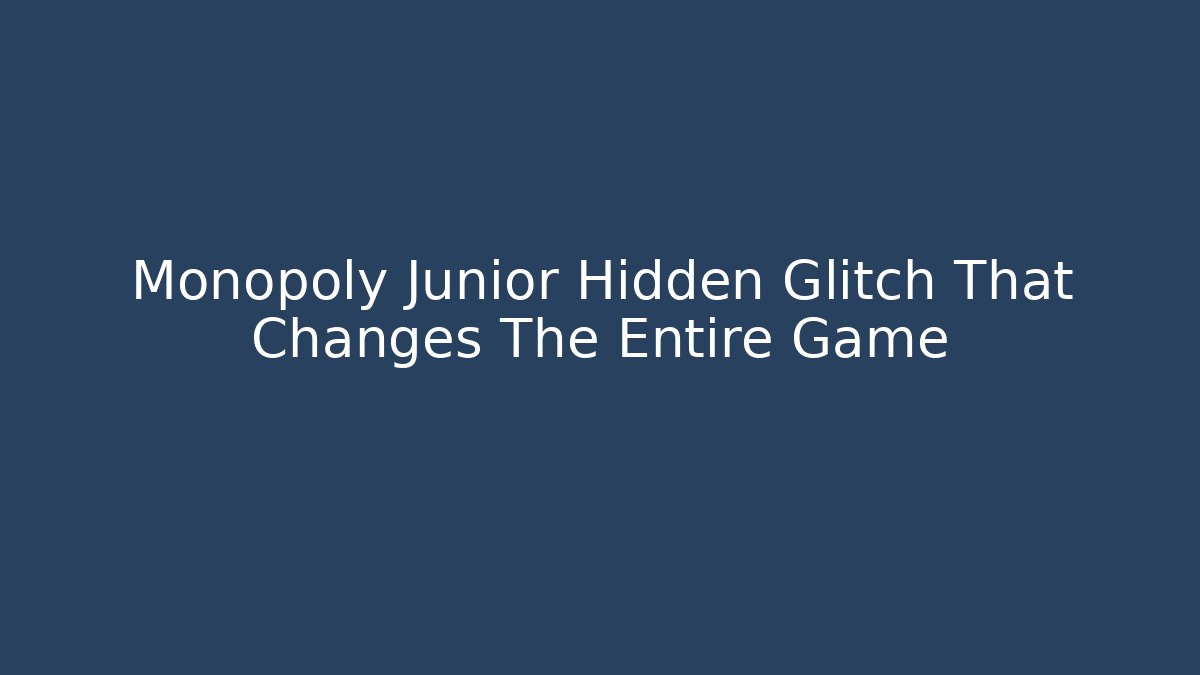 Monopoly Junior Hidden Glitch That Changes The Entire Game