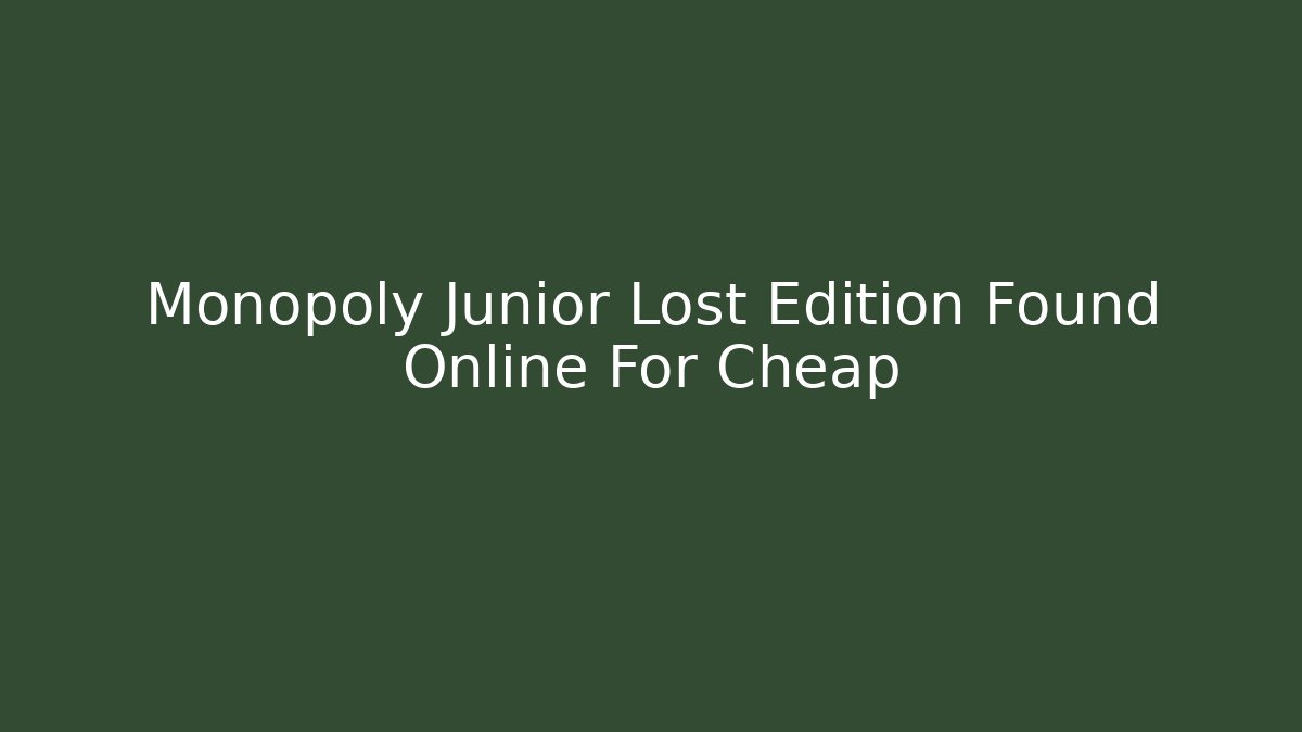 Monopoly Junior Lost Edition Found Online For Cheap