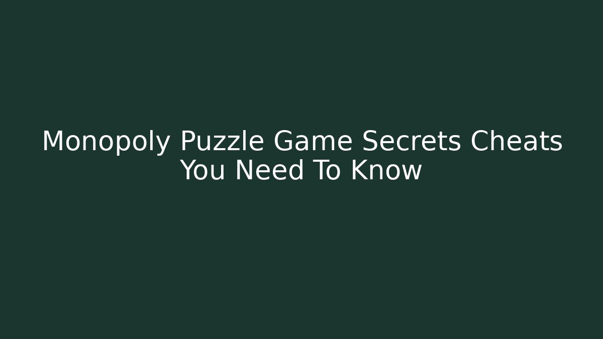 Monopoly Puzzle Game Secrets Cheats You Need To Know
