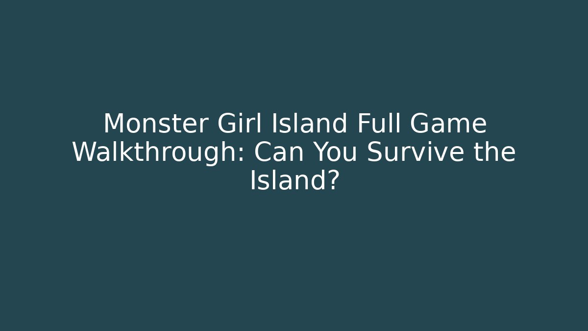 Monster Girl Island Full Game Walkthrough: Can You Survive the Island?
