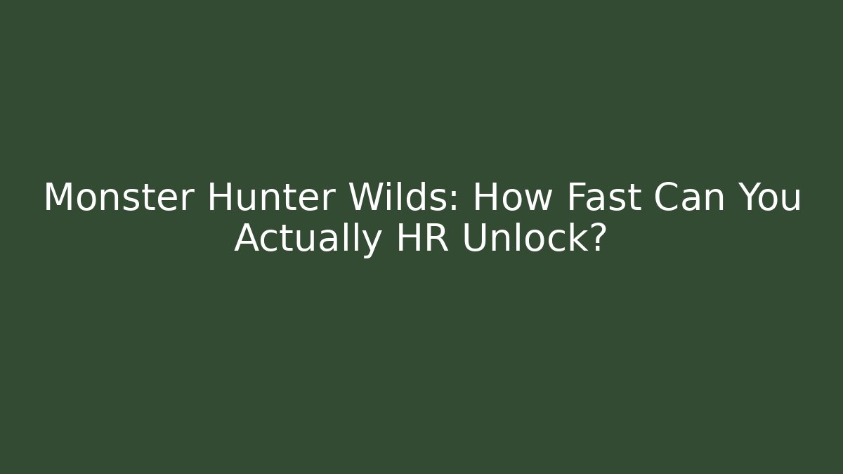 Monster Hunter Wilds: How Fast Can You Actually HR Unlock?