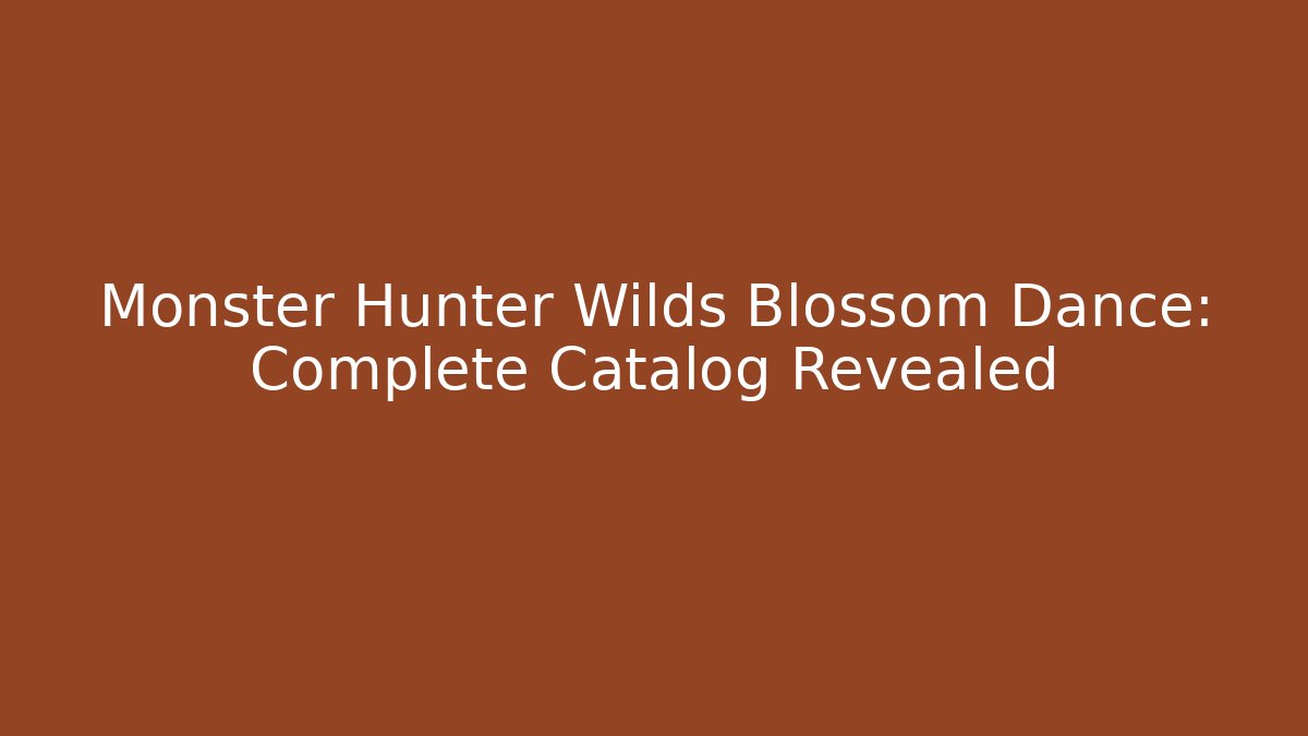 Monster Hunter Wilds Blossom Dance: Complete Catalog Revealed