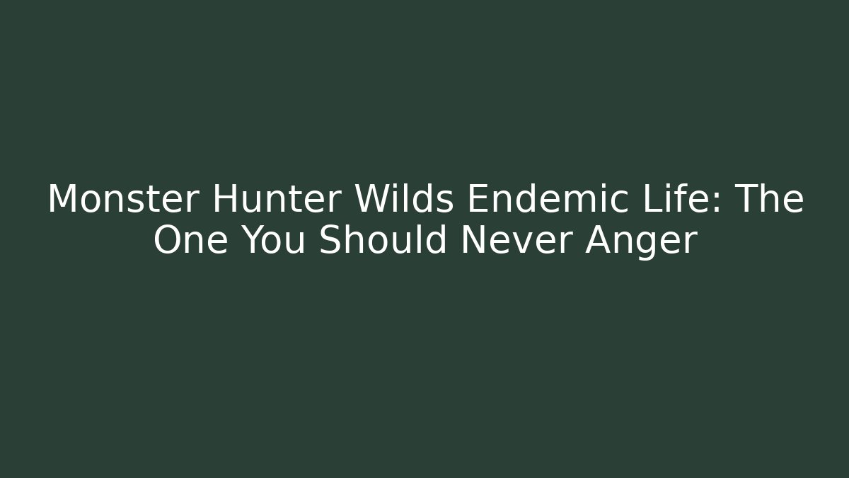 Monster Hunter Wilds Endemic Life: The One You Should Never Anger