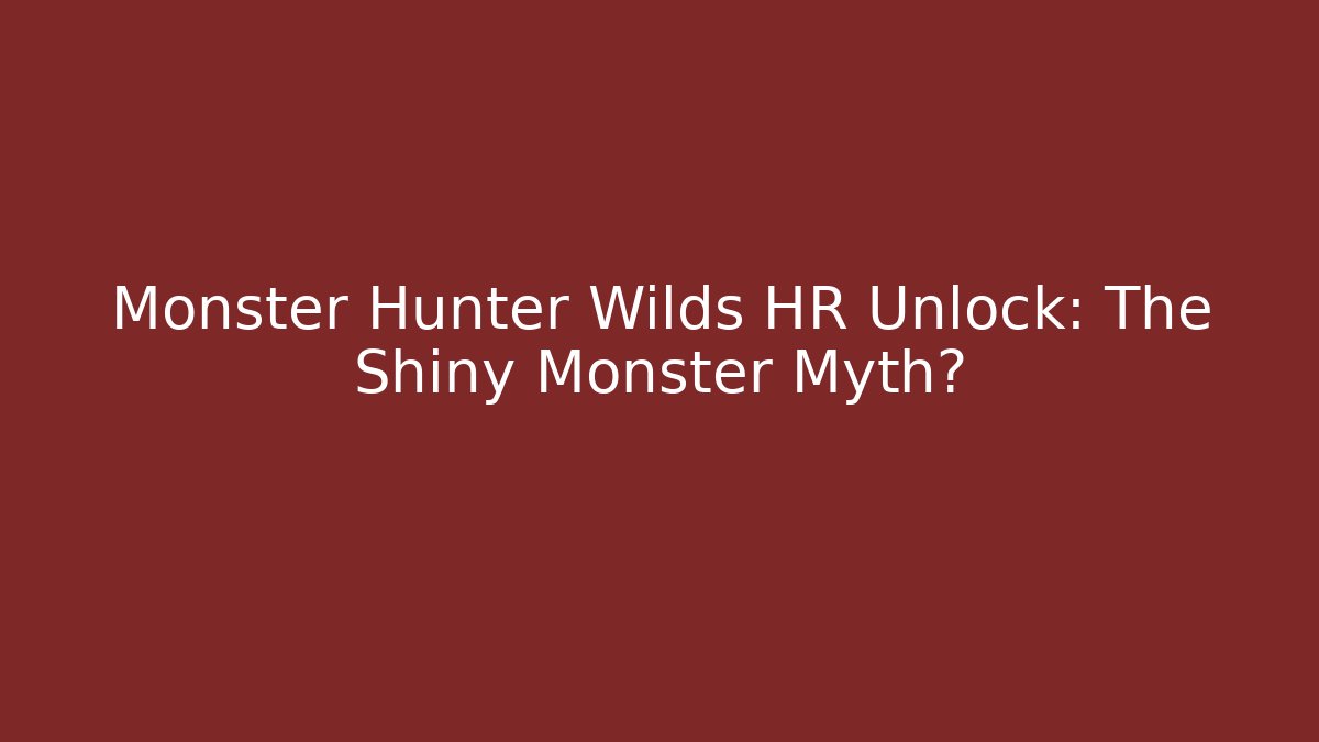 Monster Hunter Wilds HR Unlock: The Shiny Monster Myth?