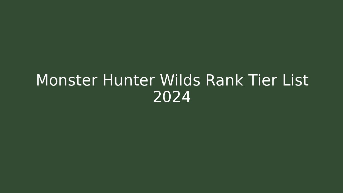 Monster Hunter Wilds Rank Tier List 2024