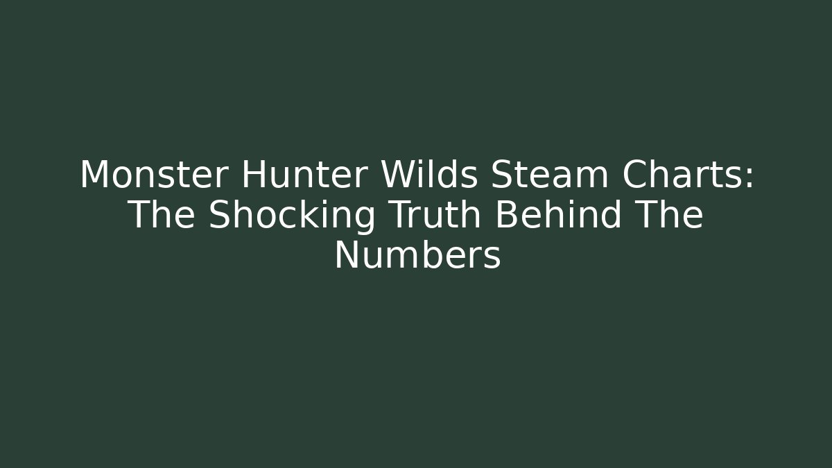 Monster Hunter Wilds Steam Charts: The Shocking Truth Behind The Numbers