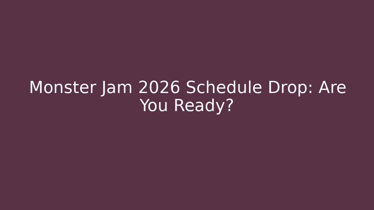Monster Jam 2026 Schedule Drop: Are You Ready?