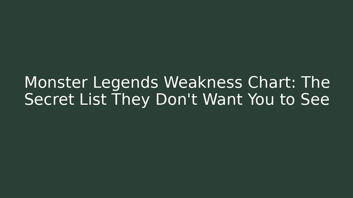 Monster Legends Weakness Chart: The Secret List They Don't Want You to See