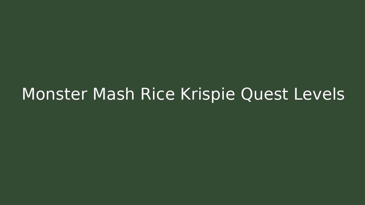 Monster Mash Rice Krispie Quest Levels - The Family Holidays