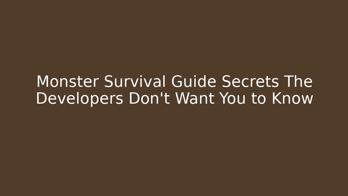 Monster Survival Guide Secrets The Developers Don't Want You to Know