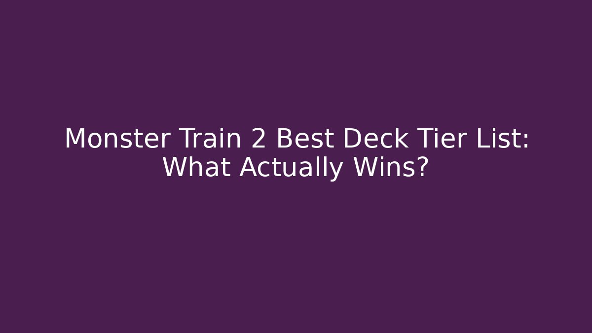 Monster Train 2 Best Deck Tier List: What Actually Wins?