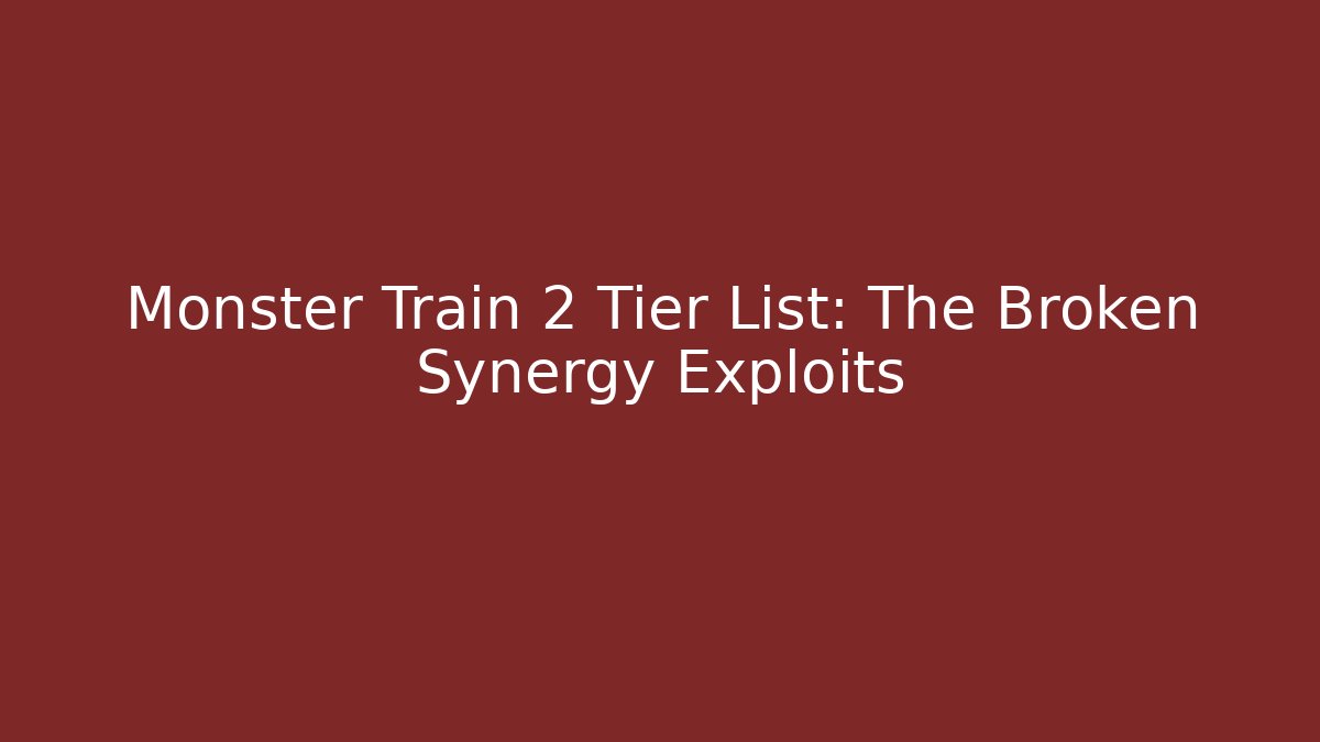 Monster Train 2 Tier List: The Broken Synergy Exploits