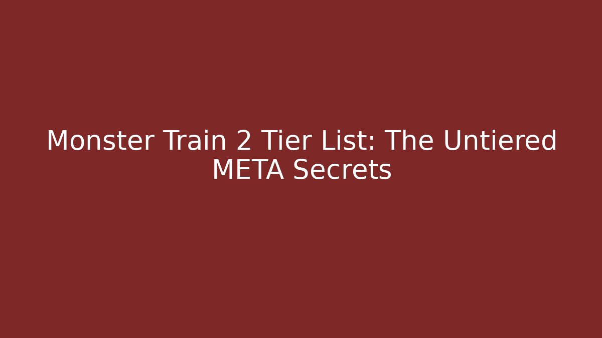 Monster Train 2 Tier List: The Untiered META Secrets - The Family Holidays