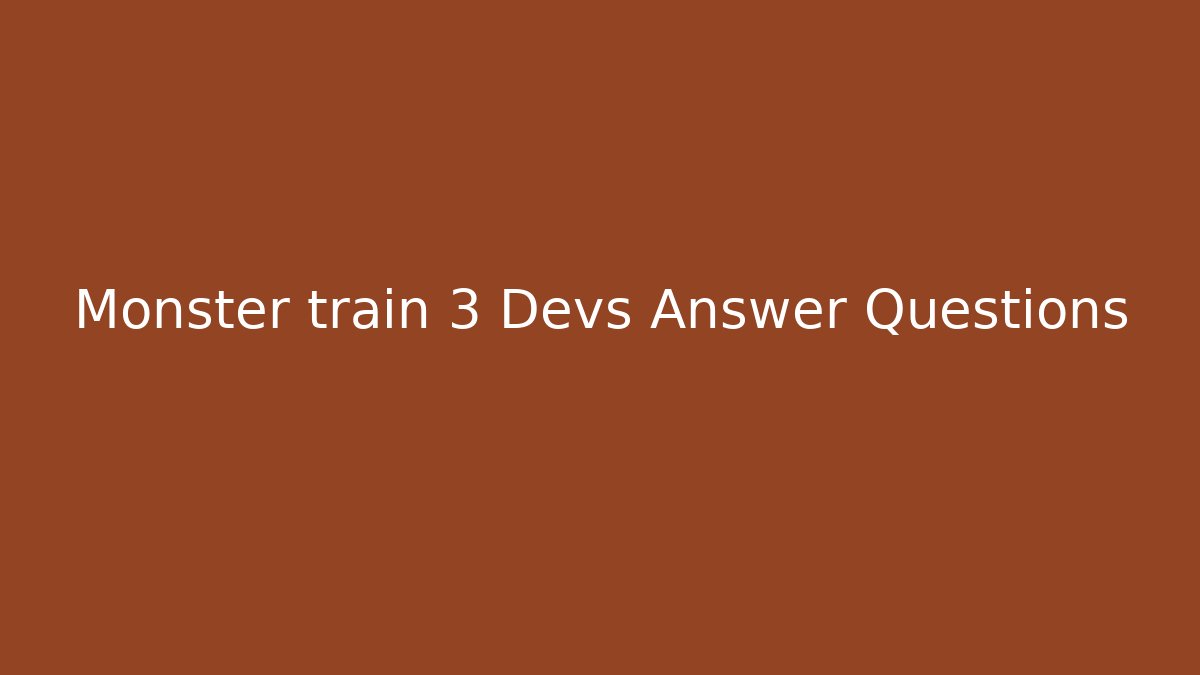 Monster train 3 Devs Answer Questions