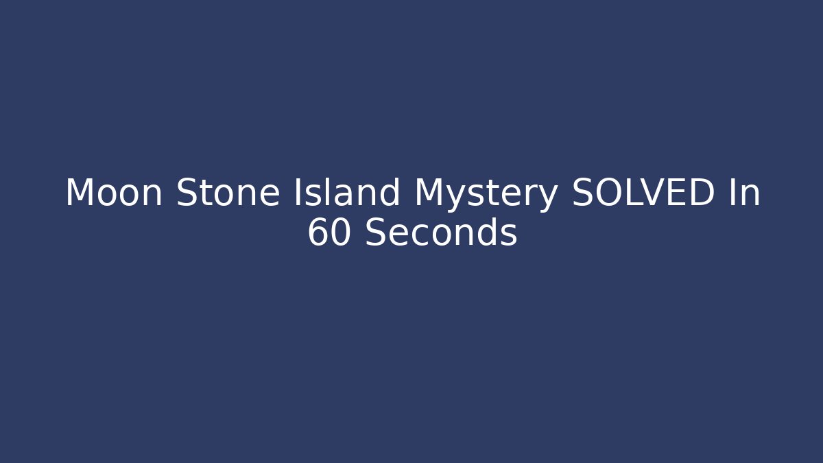 Moon Stone Island Mystery SOLVED In 60 Seconds