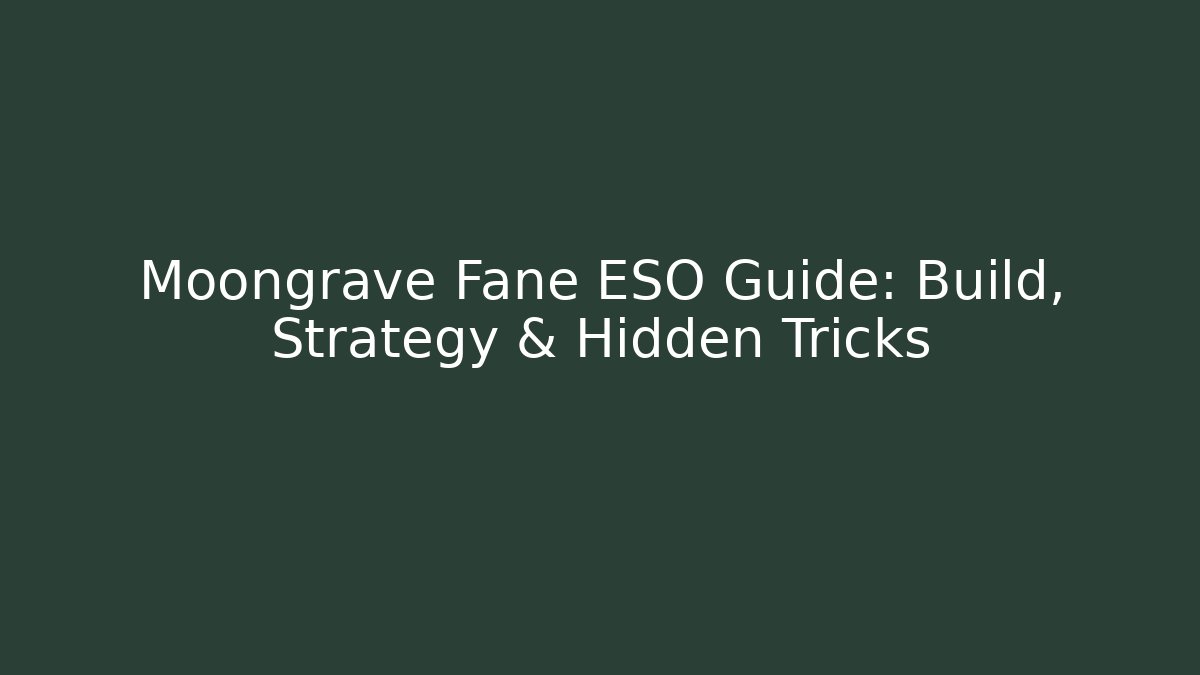 Moongrave Fane ESO Guide: Build, Strategy & Hidden Tricks - The Family Holidays