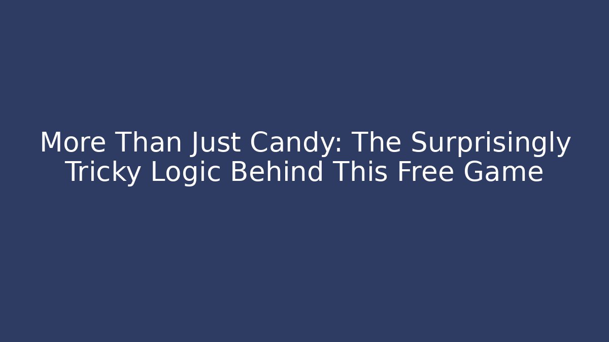 More Than Just Candy: The Surprisingly Tricky Logic Behind This Free Game
