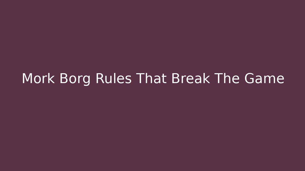 Mork Borg Rules That Break The Game
