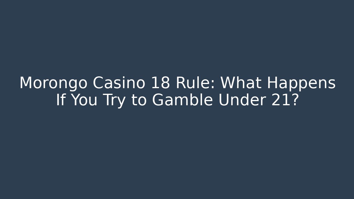 Morongo Casino 18 Rule: What Happens If You Try to Gamble Under 21?