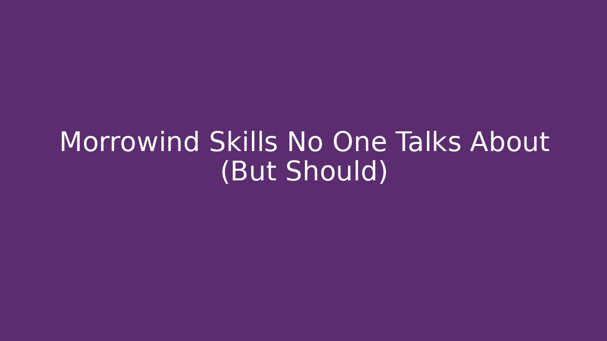 Morrowind Skills No One Talks About (But Should)