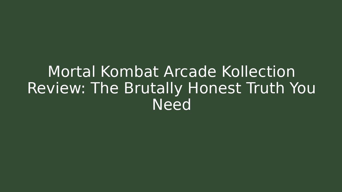 Mortal Kombat Arcade Kollection Review: The Brutally Honest Truth You Need
