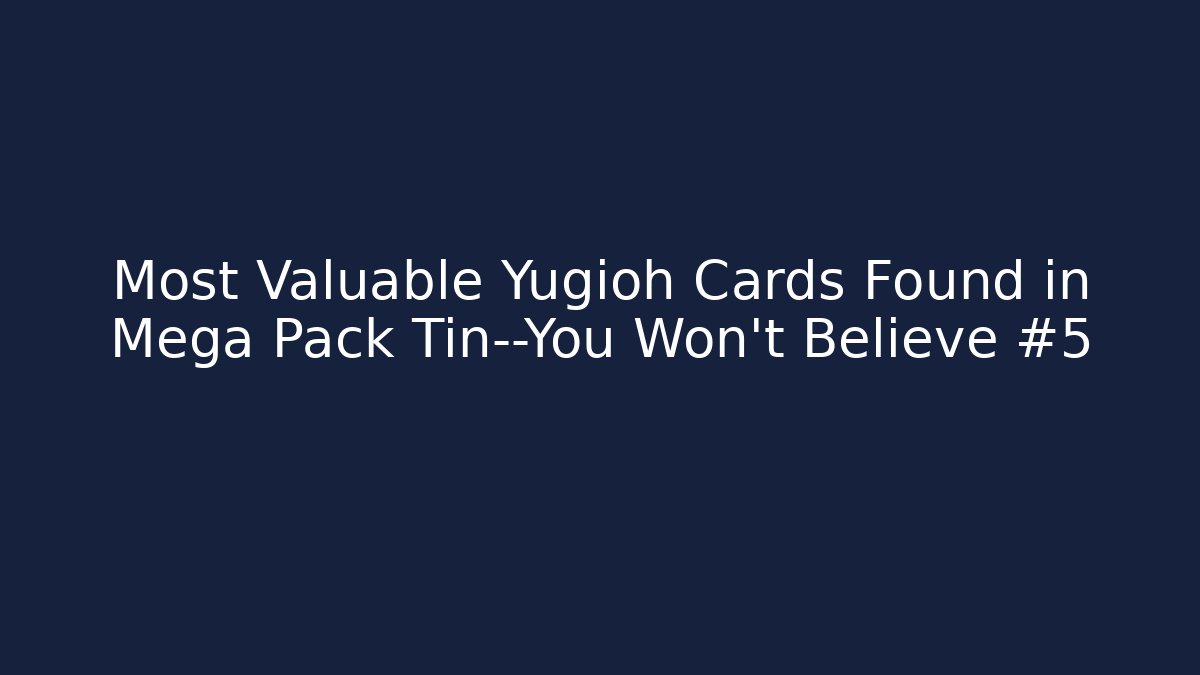 Most Valuable Yugioh Cards Found in Mega Pack Tin—You Won't Believe #5