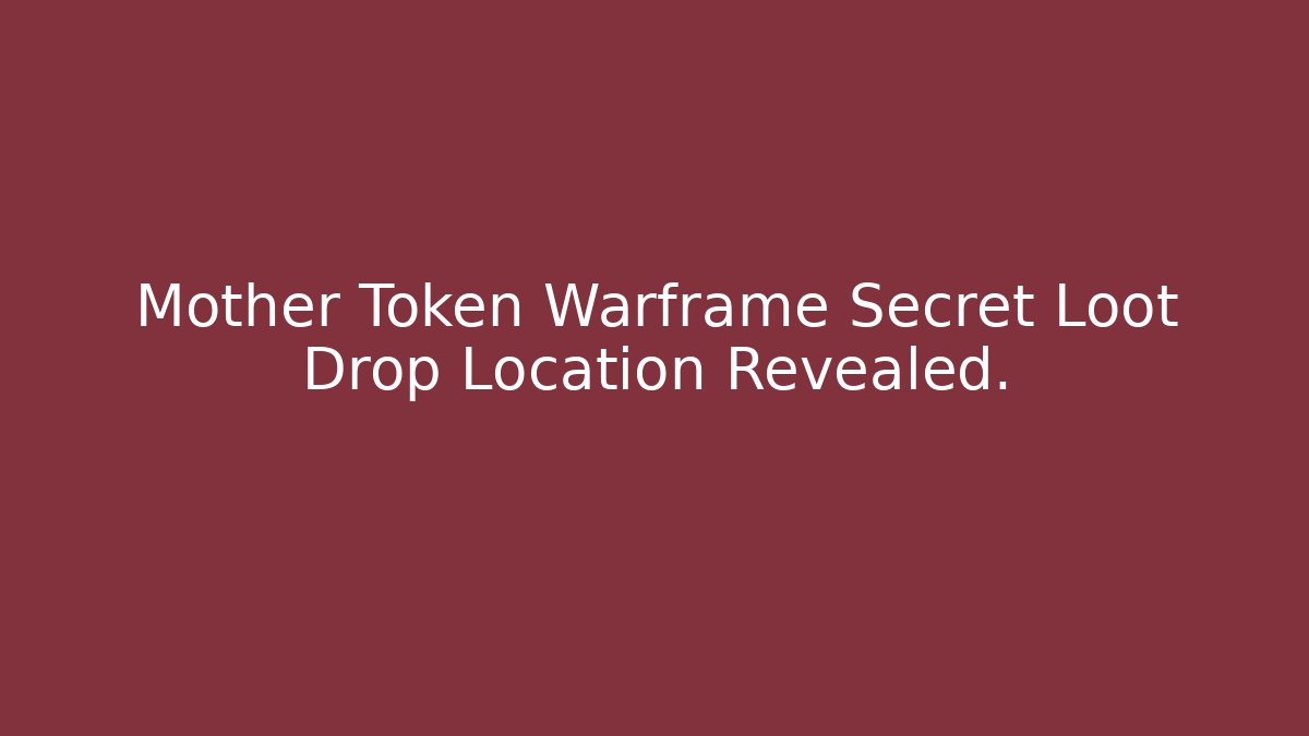 Mother Token Warframe Secret Loot Drop Location Revealed.