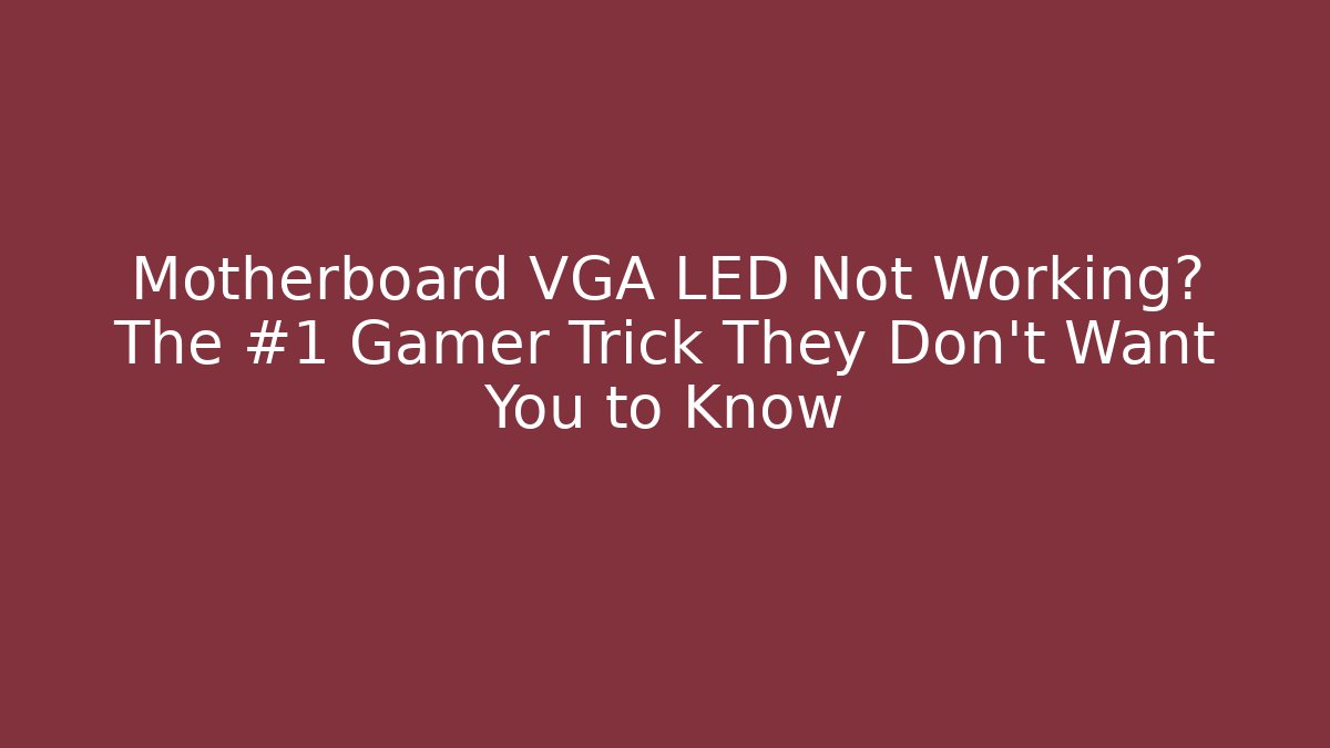 Motherboard VGA LED Not Working? The #1 Gamer Trick They Don’t Want You to Know