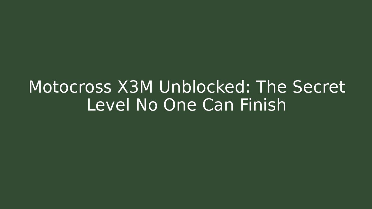 Motocross X3M Unblocked: The Secret Level No One Can Finish