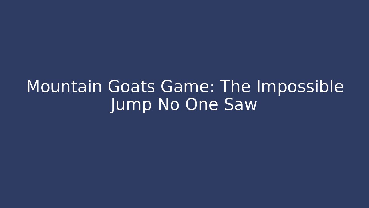 Mountain Goats Game: The Impossible Jump No One Saw