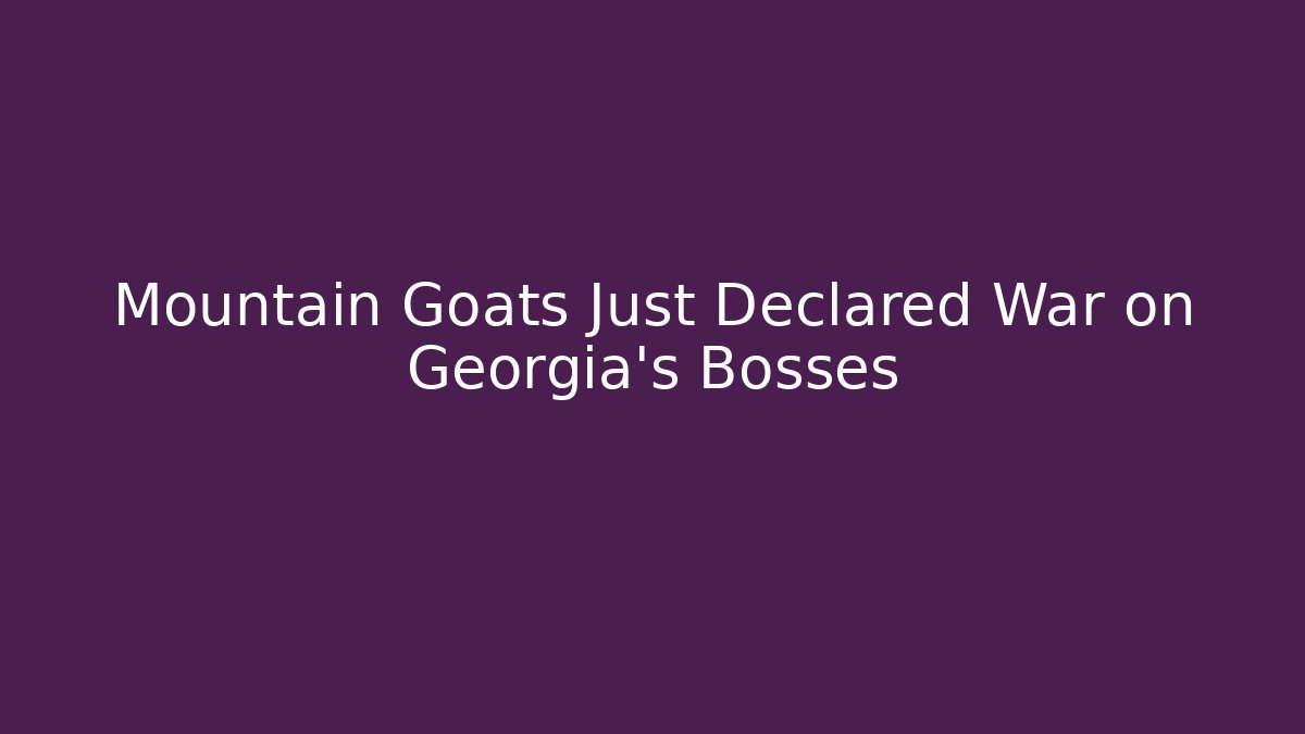 Mountain Goats Just Declared War on Georgia's Bosses